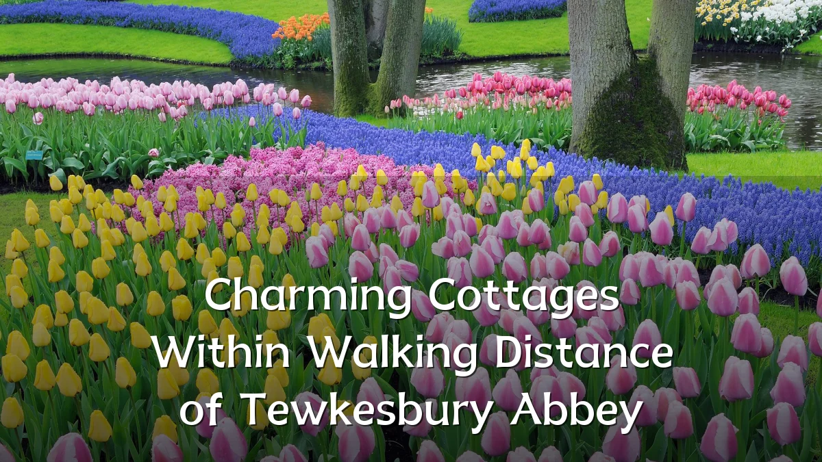 Charming Cottages Within Walking Distance of Tewkesbury Abbey