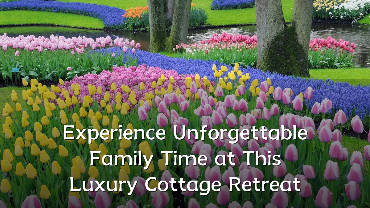 Experience Unforgettable Family Time at This Luxury Cottage Retreat