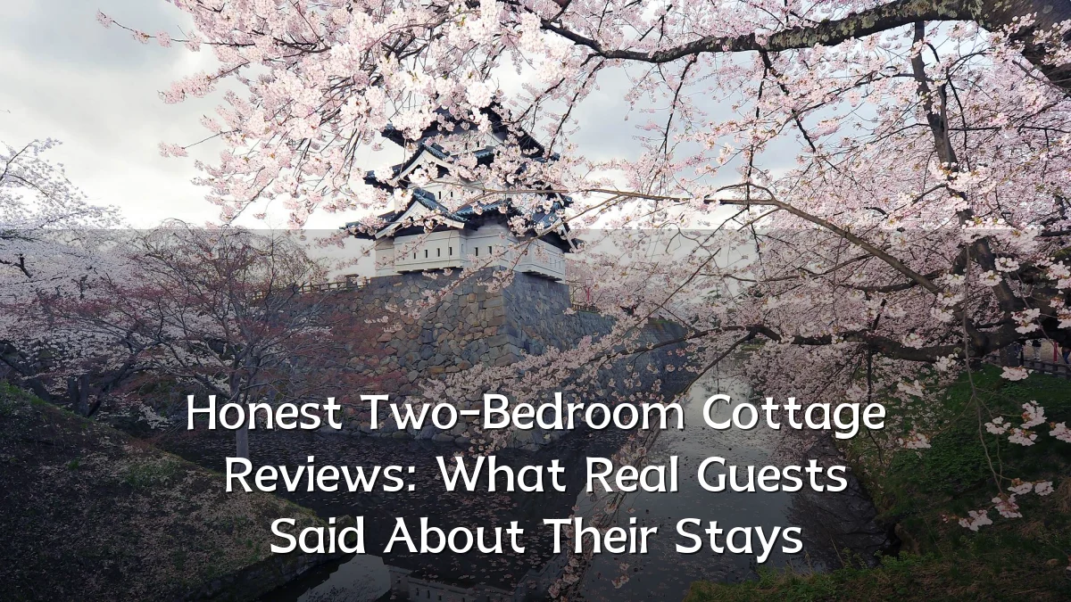 Honest Two-Bedroom Cottage Reviews: What Real Guests Said About Their Stays