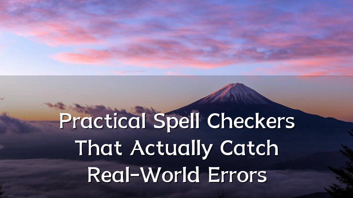 Practical Spell Checkers That Actually Catch Real-World Errors