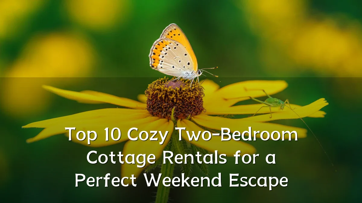 Top 10 Cozy Two-Bedroom Cottage Rentals for a Perfect Weekend Escape