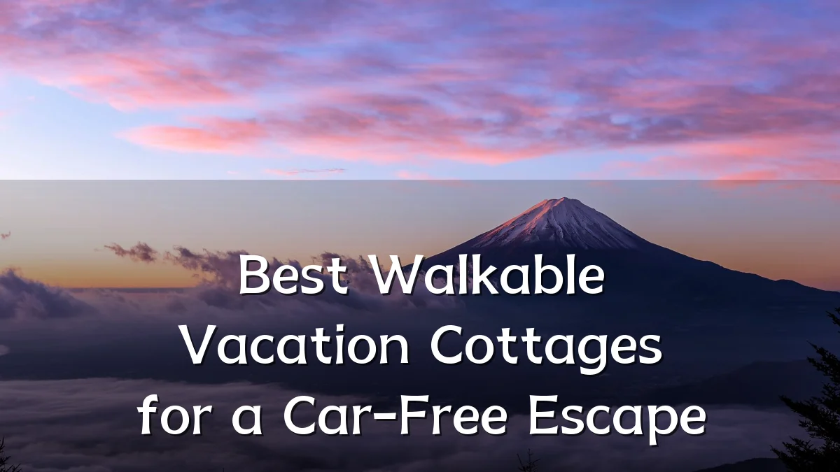 Best Walkable Vacation Cottages for a Car-Free Escape