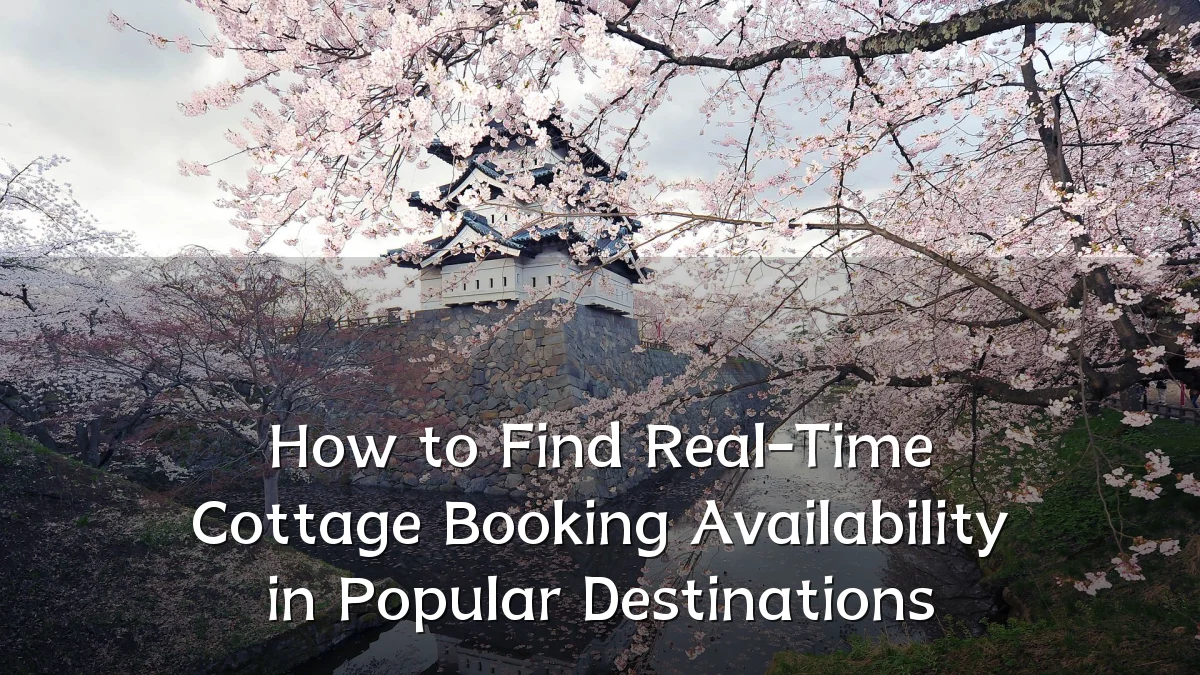 How to Find Real-Time Cottage Booking Availability in Popular Destinations