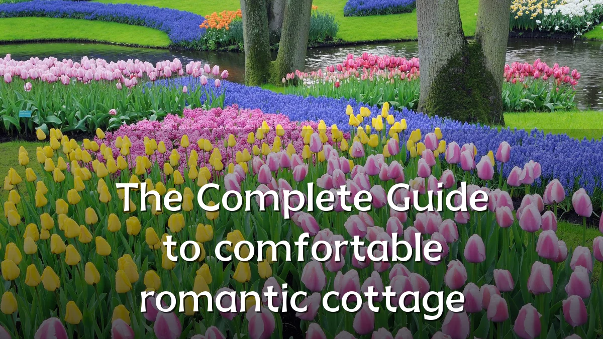 The Complete Guide to comfortable romantic cottage