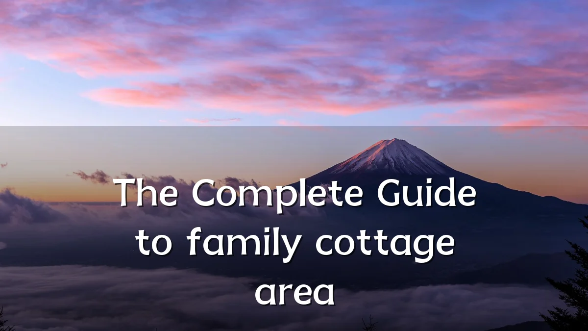 The Complete Guide to family cottage area