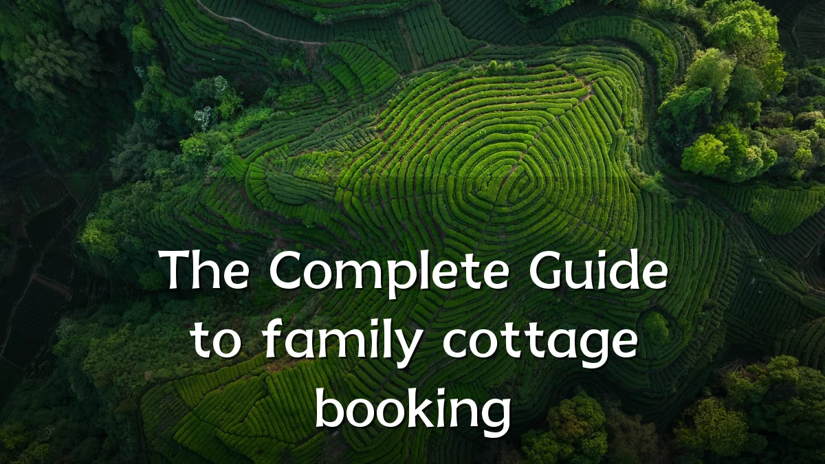 The Complete Guide to family cottage booking