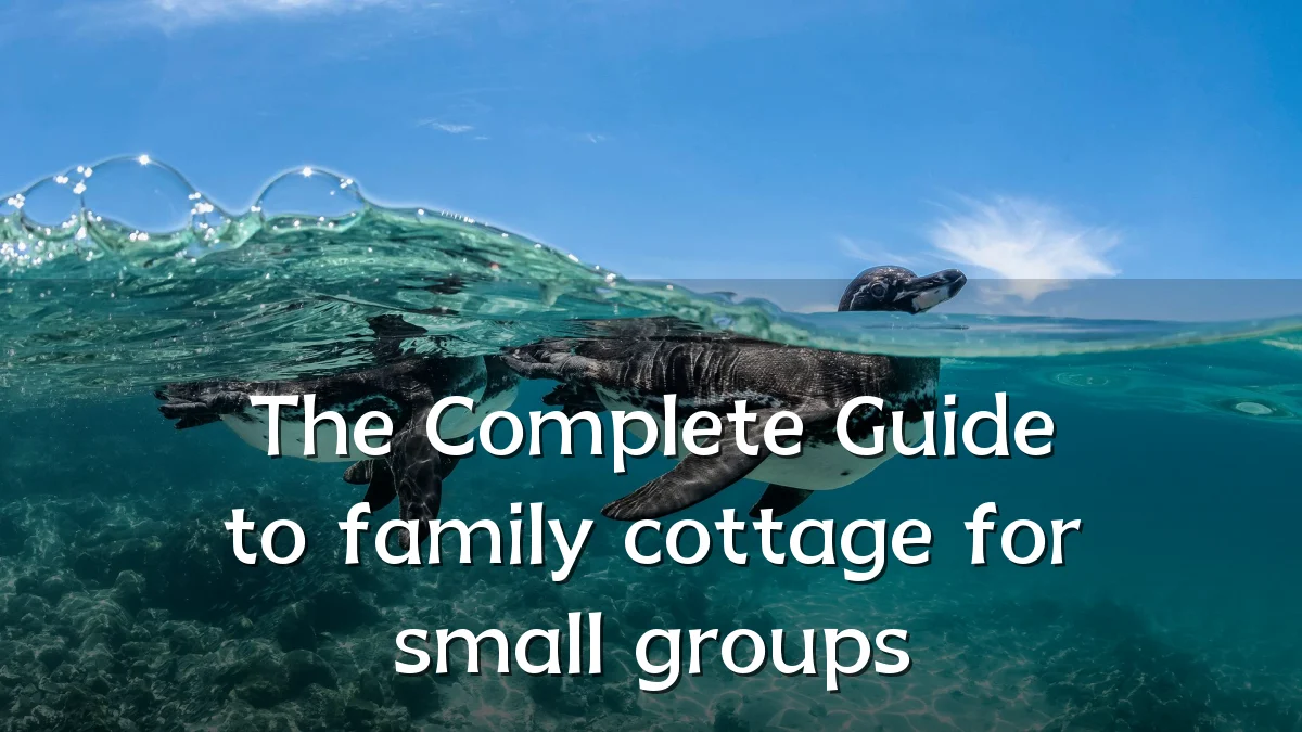 The Complete Guide to family cottage for small groups