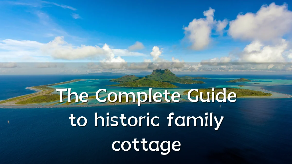 The Complete Guide to historic family cottage