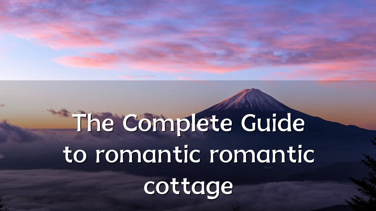 The Complete Guide to romantic romantic cottage