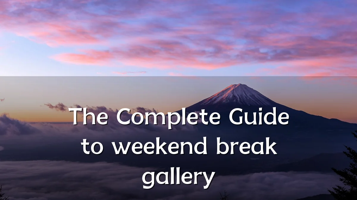 The Complete Guide to weekend break gallery