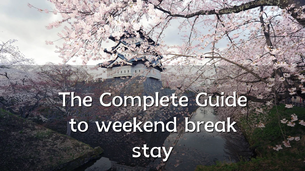 The Complete Guide to weekend break stay