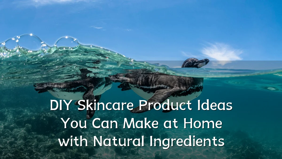 DIY Skincare Product Ideas You Can Make at Home with Natural Ingredients