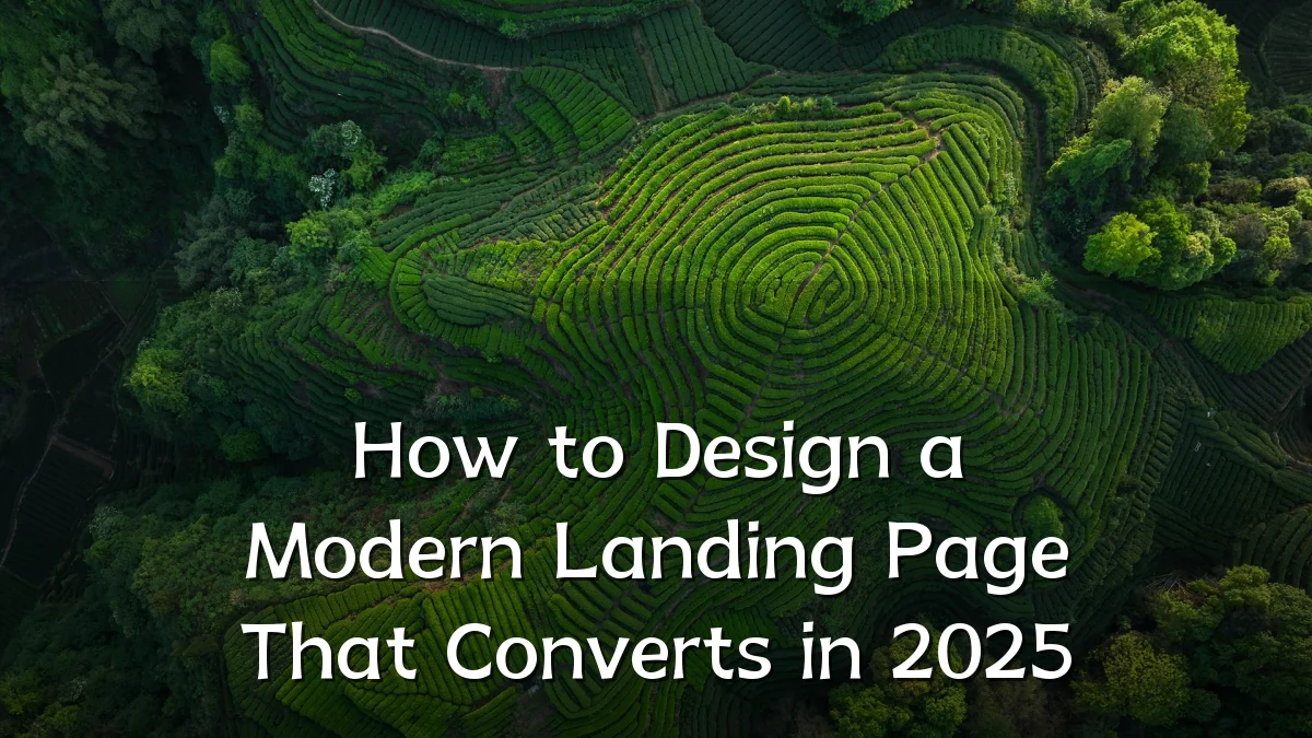 How to Design a Modern Landing Page That Converts in 2025