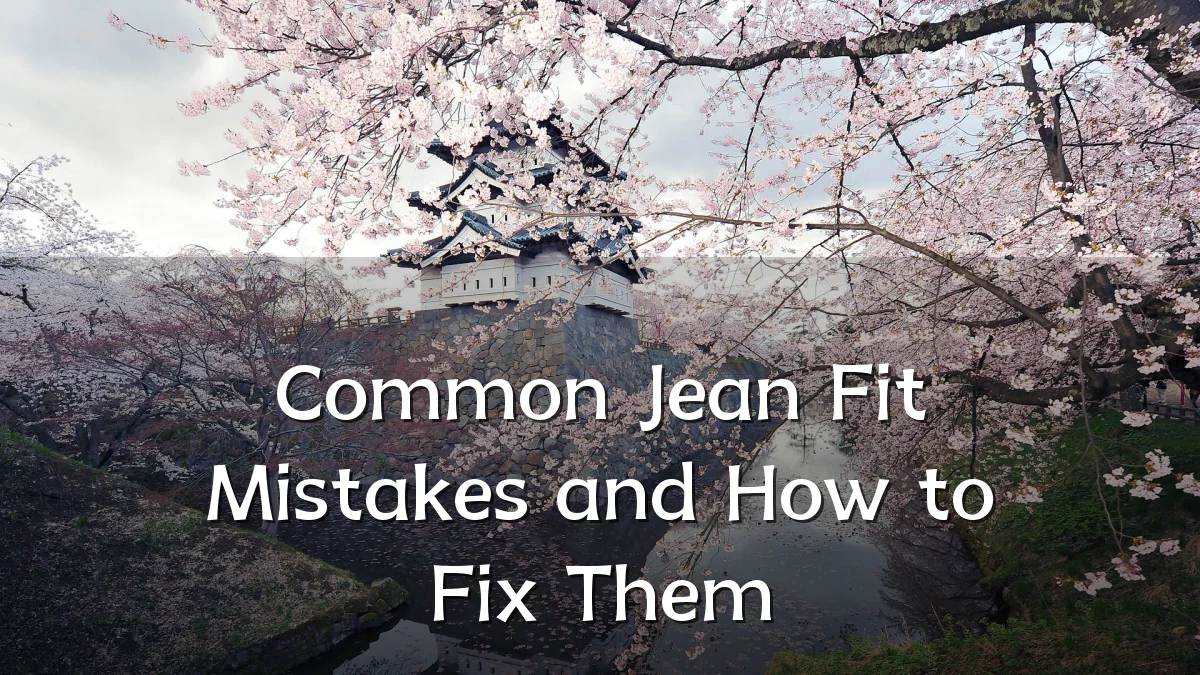 Common Jean Fit Mistakes and How to Fix Them