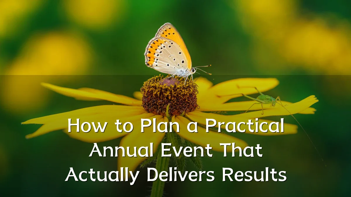 How to Plan a Practical Annual Event That Actually Delivers Results