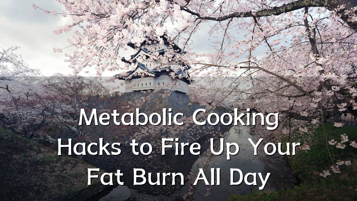 Metabolic Cooking Hacks to Fire Up Your Fat Burn All Day