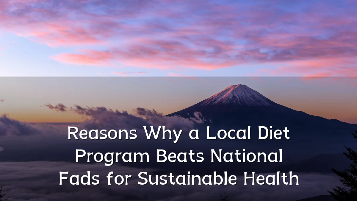 Reasons Why a Local Diet Program Beats National Fads for Sustainable Health
