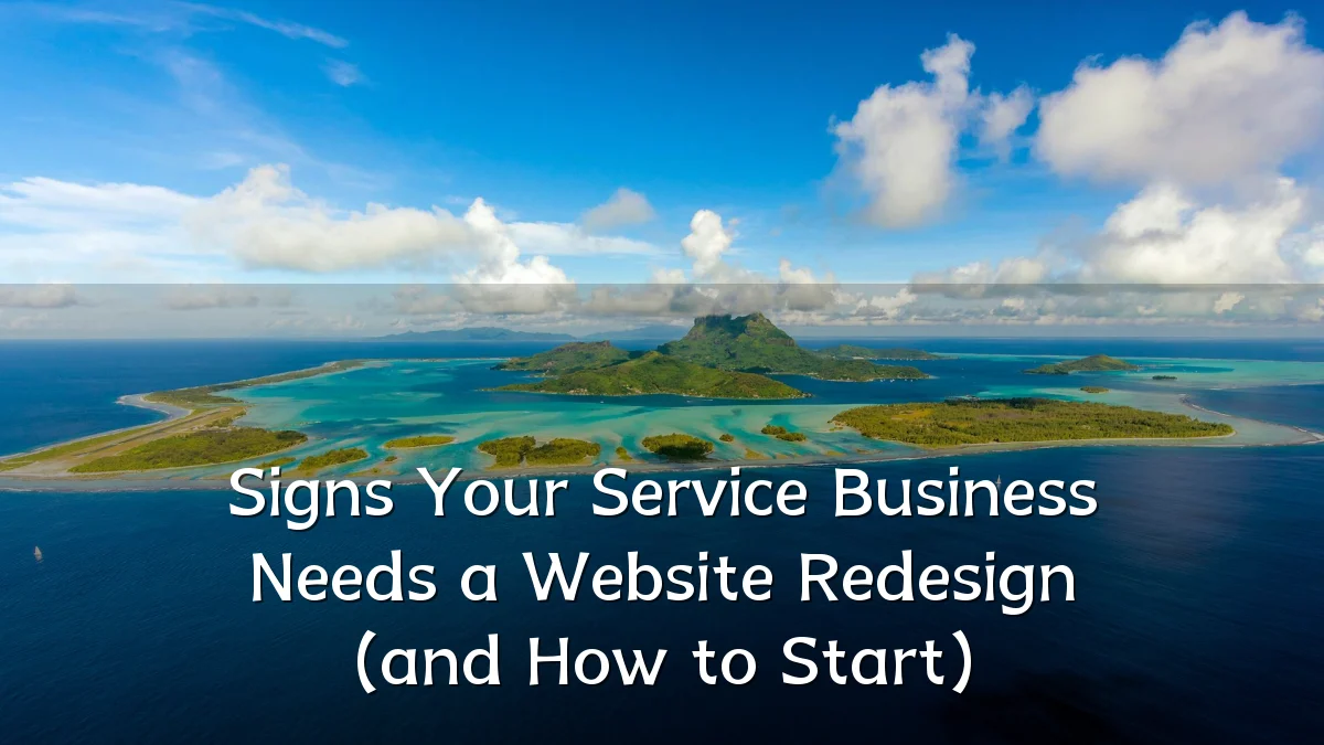 Signs Your Service Business Needs a Website Redesign (and How to Start)