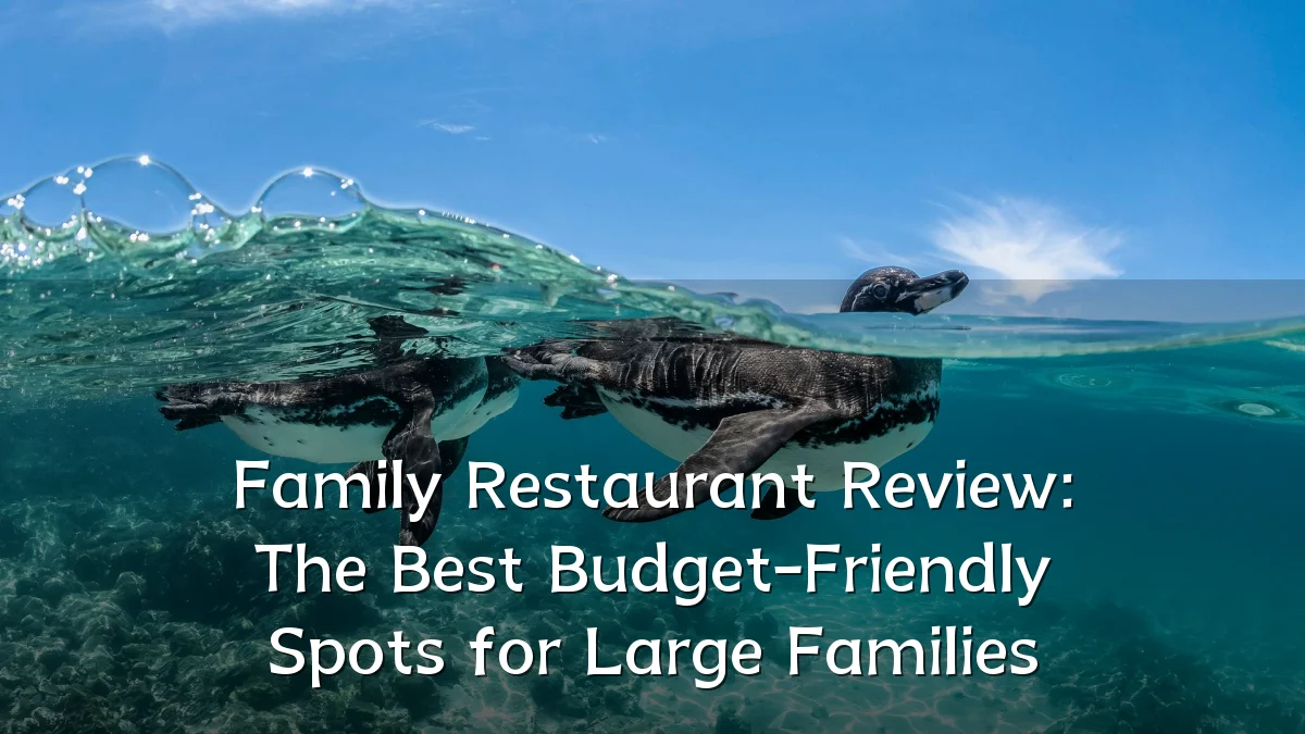 Family Restaurant Review: The Best Budget-Friendly Spots for Large Families