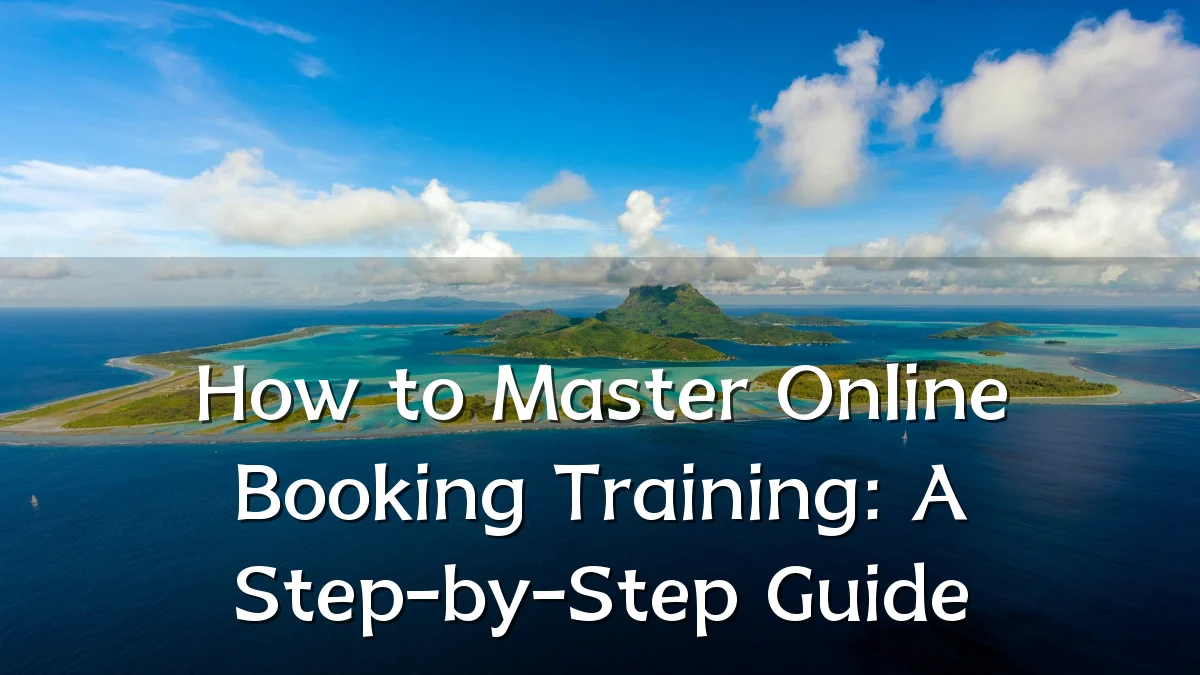 How to Master Online Booking Training: A Step-by-Step Guide