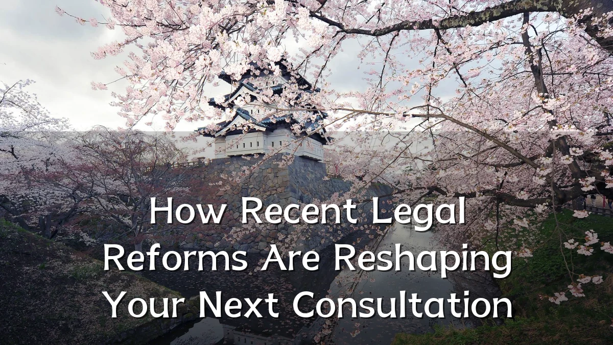 How Recent Legal Reforms Are Reshaping Your Next Consultation
