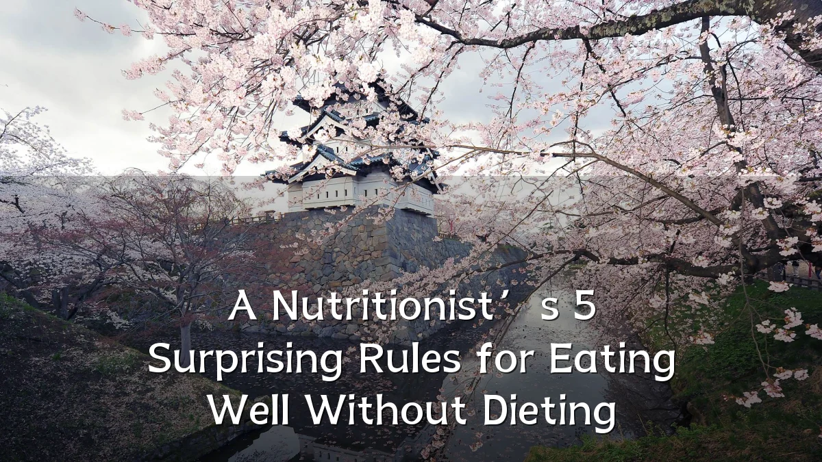 A Nutritionist’s 5 Surprising Rules for Eating Well Without Dieting