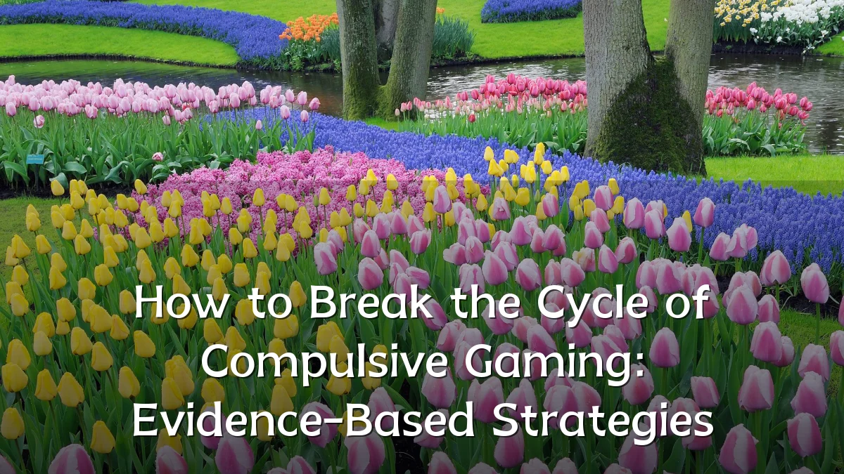 How to Break the Cycle of Compulsive Gaming: Evidence-Based Strategies